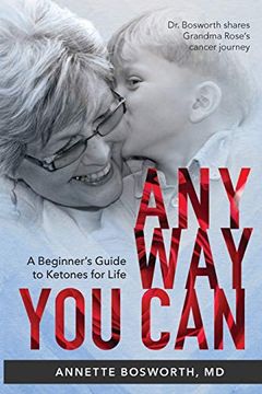 portada Anyway you Can: Doctor Bosworth Shares her Mom'S Cancer Journey: A Beginner’S Guide to Ketones for Life (in English)