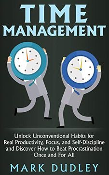 portada Time Management: Unlock Unconventional Habits for Real Productivity, Focus, and Self-Discipline and Discover how to Beat Procrastination Once and for all (in English)
