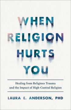 portada When Religion Hurts You: Healing From Religious Trauma and the Impact of High-Control Religion (Paperback or Softback) (in English)