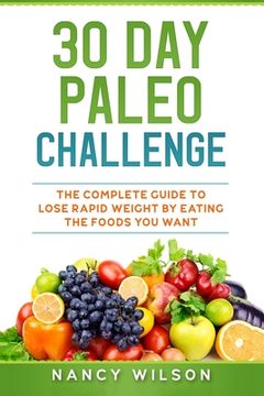portada 30 Day Paleo Challenge: The Complete Guide to Lose Rapid Weight by Eating the Foods you Want