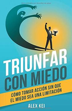 portada Triunfar con Miedo: Cómo Tomar Acción sin que el Miedo sea una Limitación (in Spanish)