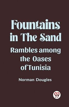 portada Fountains in the Sand Rambles Among the Oases of Tunisia (in English)