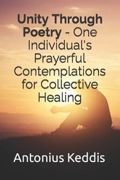 portada Unity Through Poetry - One Individual's Prayerful Contemplations for Collective Healing (en Inglés)