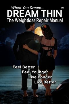 portada Dream Thin: The Weightloss Repair Manual - Lose Weight While Sleeping (en Inglés)