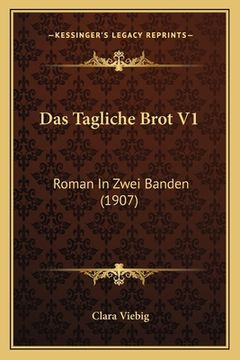 portada Das Tagliche Brot V1: Roman In Zwei Banden (1907) (in German)