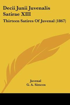 portada decii junii juvenalis satirae xiii: thirteen satires of juvenal (1867) (en Inglés)