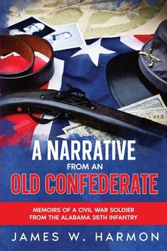 portada A Narrative from an Old Confederate: Memoirs of a Civil War Soldier from the Alabama 35th Infantry (en Inglés)
