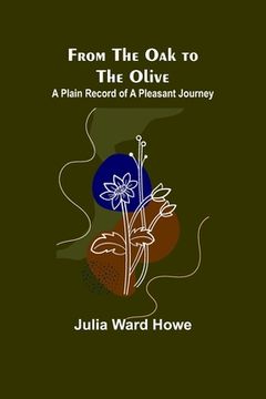 portada From the Oak to the Olive: A Plain record of a Pleasant Journey
