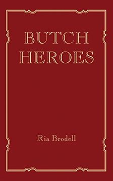 portada Butch Heroes: Reinscribing the Narrative From the 15Th to the 20Th Century (The mit Press) (en Inglés)
