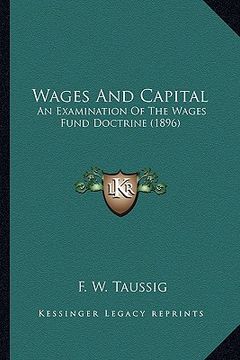 portada wages and capital: an examination of the wages fund doctrine (1896) (en Inglés)