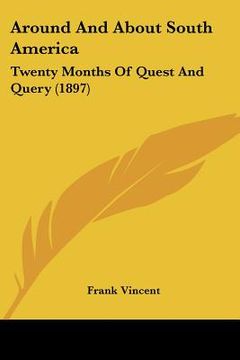 portada around and about south america: twenty months of quest and query (1897) (en Inglés)