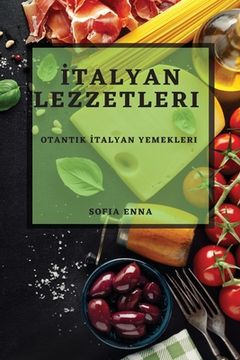 portada İtalyan Lezzetleri: Otantik İtalyan Yemekleri (in Turco)