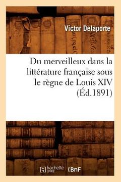 portada Du Merveilleux Dans La Littérature Française Sous Le Règne de Louis XIV (Éd.1891) (en Francés)