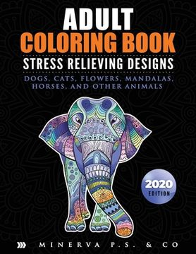 portada Adult Coloring Book: Stress Relieving Designs: Dogs, Cats, Flowers, Mandalas, Horses, and Other Animals (2020 Edition) (en Inglés)