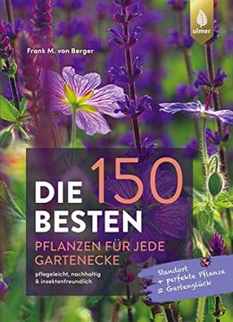 portada Die 150 Besten Pflanzen für Jede Gartenecke: Pflegeleicht, Nachhaltig & Insektenfreundlich. Standort + Perfekte Pflanze = Gartenglück (en Alemán)