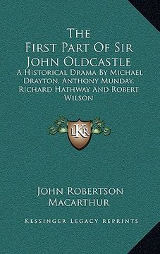 portada the first part of sir john oldcastle: a historical drama by michael drayton, anthony munday, richard hathway and robert wilson (en Inglés)