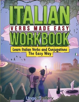 portada Italian Verbs Made Easy Workbook: Learn Italian Verbs and Conjugations The Easy Way (en Inglés)