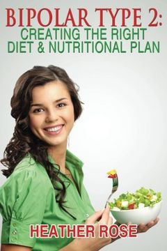portada Bipolar Type 2 : Creating The RIGHT Diet & Nutritional Plan (en Inglés)
