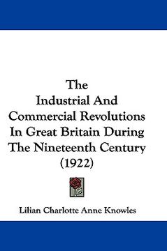 portada the industrial and commercial revolutions in great britain during the nineteenth century (1922) (en Inglés)