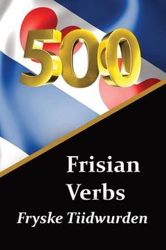 portada 500 Frisian Verbs Fryske Tiidwurden The Frisian Language: LearnFrisian (in Oeste De Frisia)
