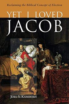 portada Yet i Loved Jacob: Reclaiming the Biblical Concept of Election (en Inglés)