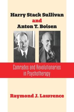 portada Harry Stack Sullivan and Anton T. Boisen: Comrades and Revolutionaries in Psychotherapy (en Inglés)