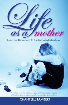 portada Life as a mother: From the Diamonds to the Dirt of Motherhood (en Inglés)