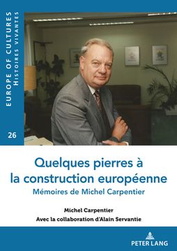 portada Quelques pierres à la construction européenne: Mémoires de Michel Carpentier (en Francés)