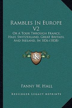 portada rambles in europe v2: or a tour through france, italy, switzerland, great britain, and ireland, in 1836 (1838) (en Inglés)