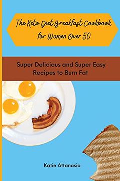 portada The Keto Diet Breakfast Cookbook for Women Over 50: Super Delicious and Super Easy Recipes to Burn fat (in English)