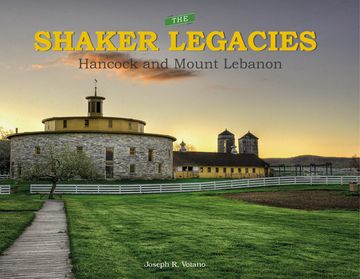 portada The Shaker Legacies: Hancock and Mount Lebanon de Joseph r. Votano(Schiffer Pub)