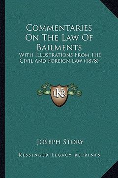 portada commentaries on the law of bailments: with illustrations from the civil and foreign law (1878) (en Inglés)