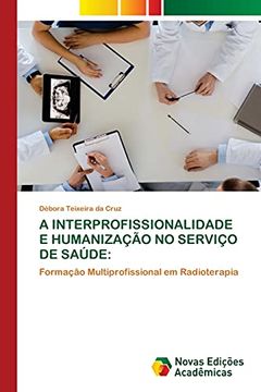 portada A Interprofissionalidade e Humanização no Serviço de Saúde: Formação Multiprofissional em Radioterapia (en Portugués)