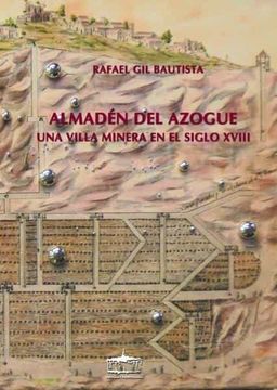 portada Almaden del Azogue: Una Villa Minera en el Siglo Xviii