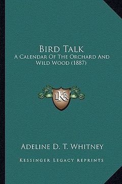 portada bird talk: a calendar of the orchard and wild wood (1887) a calendar of the orchard and wild wood (1887) (en Inglés)