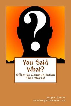 portada You Said What?: Effective Communication Skills (in English)