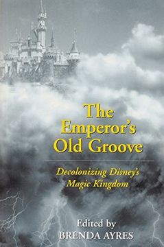 portada The Emperor's old Groove: Decolonizing Disney's Magic Kingdom (en Inglés)