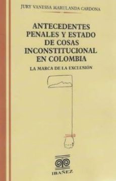portada ANTECEDENTES PENALES Y ESTADO DE COSAS INCONSTITUCIONAL EN COLOMBIA, LA MARCA DE LA EXCLUSIÓN