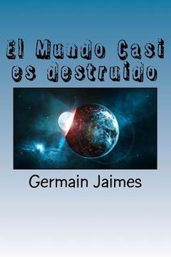 portada El Mundo Casi es destruido: ¿Será cierto? ¿Sólo un engaño más?