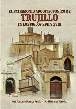 portada El Patrimonio Arquitectonico de Trujillo en los Siglos Xvii y Xviii