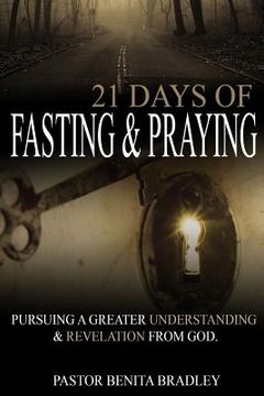 portada 21 Days of Fasting and Praying: Pursuing a Greater Understanding & Revelation from God (en Inglés)