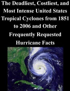 portada The Deadliest, Costliest, and Most Intense United States Tropical Cyclones from 1851 to 2006 and Other Frequently Requested Hurricane Facts (en Inglés)