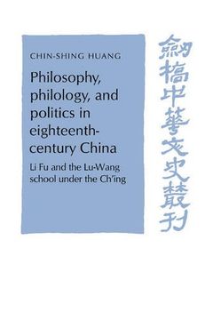 portada Philosophy, Philology, and Politics in Eighteenth-Century China: Li fu and the Lu-Wang School Under the Ch'ing (Cambridge Studies in Chinese History, Literature and Institutions) (en Inglés)