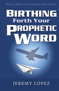portada Birthing Forth Your Prophetic Word (en Inglés)