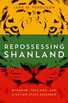 portada Repossessing Shanland: Myanmar, Thailand, and a Nation-State Deferred (New Perspectives in se Asian Studies) (en Inglés)