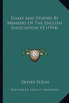 portada essays and studies by members of the english association v5 essays and studies by members of the english association v5 (1914) (1914) (en Inglés)