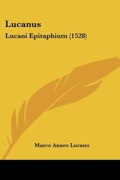 portada Lucanus: Lucani Epitaphium (1528) (en Latin)