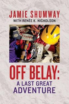 portada Off Belay: A Last Great Adventure (in English)