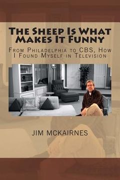 portada The Sheep Is What Makes It Funny: From Philadelphia to CBS, How I Found Myself in Television (in English)