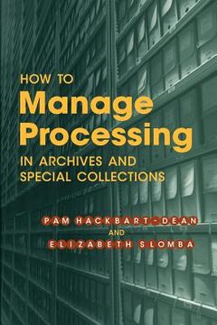 portada how to manage processing of archives and special collections: an introduction (in English)